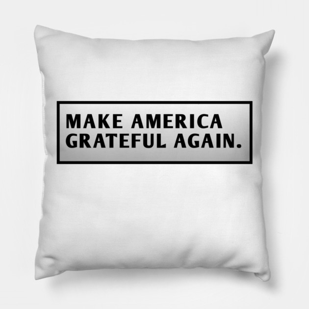 Make America Grateful Again Pillow by BlackMeme94