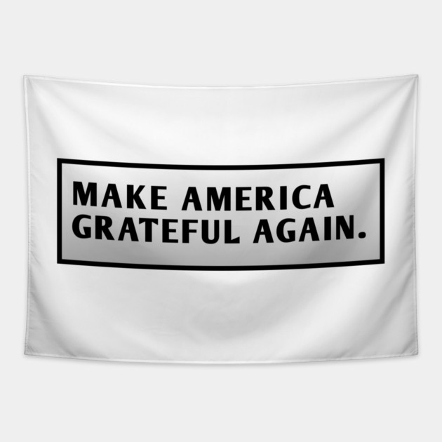 Make America Grateful Again Tapestry by BlackMeme94