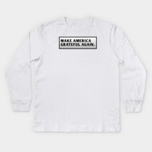 Make America Grateful Again Kids Long Sleeve T-Shirt