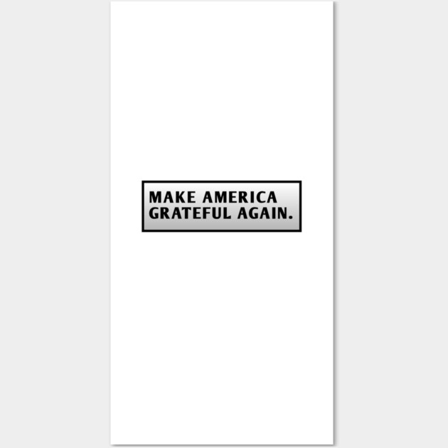 Make America Grateful Again Wall Art by BlackMeme94