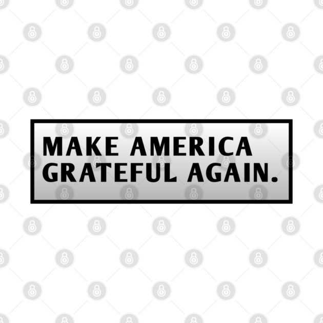 Make America Grateful Again by BlackMeme94