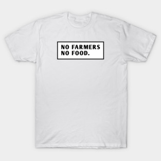 No Farmers No Food T-Shirt