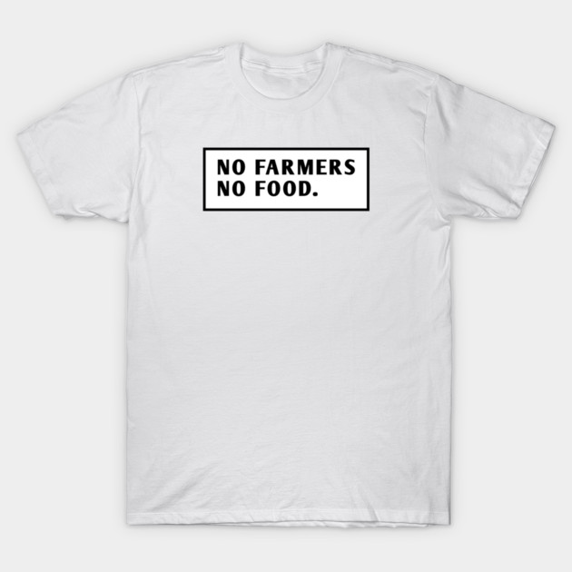 No Farmers No Food T-Shirt by BlackMeme94