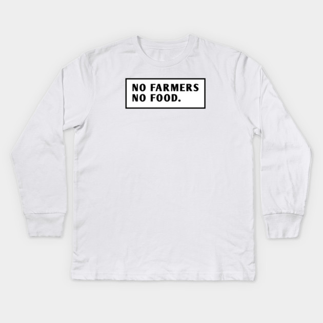 No Farmers No Food Kids Long Sleeve T-Shirt by BlackMeme94