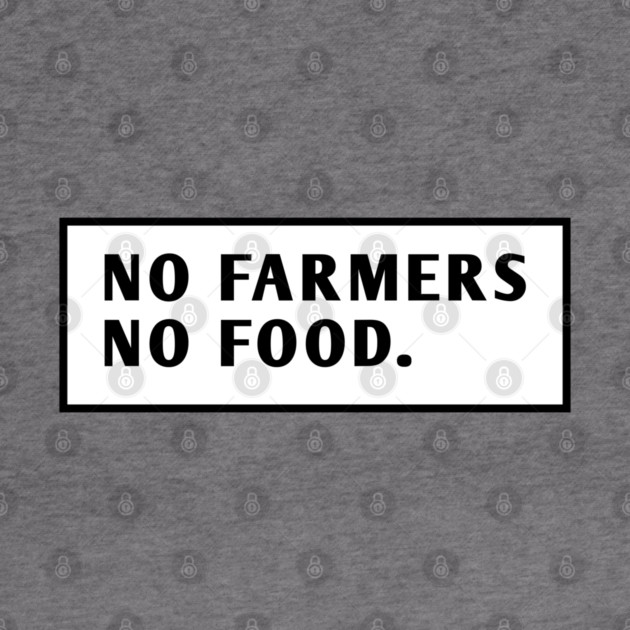 No Farmers No Food by BlackMeme94