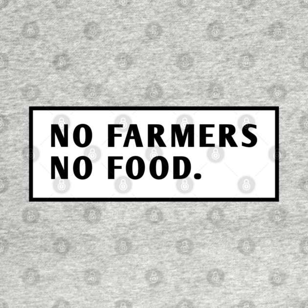 No Farmers No Food by BlackMeme94