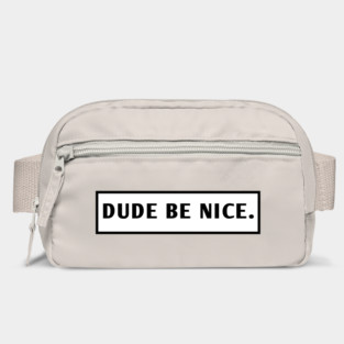 Dude Be Nice Bag