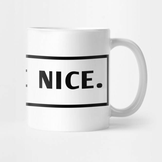 Dude Be Nice by BlackMeme94