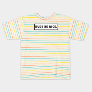 Dude Be Nice Kids T-Shirt