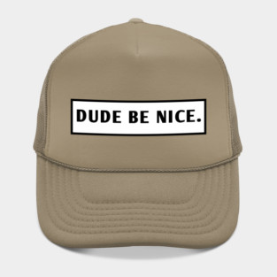 Dude Be Nice Hat
