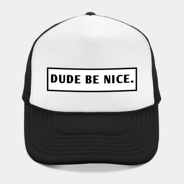 Dude Be Nice by BlackMeme94