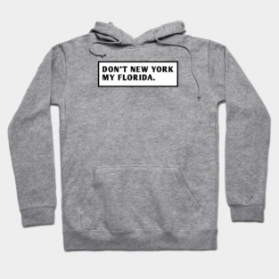 Don'T New York My Florida Hoodie