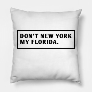Don'T New York My Florida Pillow
