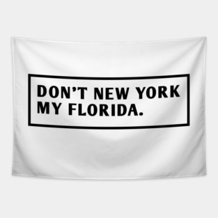 Don'T New York My Florida Tapestry