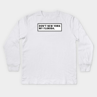 Don'T New York My Florida Kids Long Sleeve T-Shirt