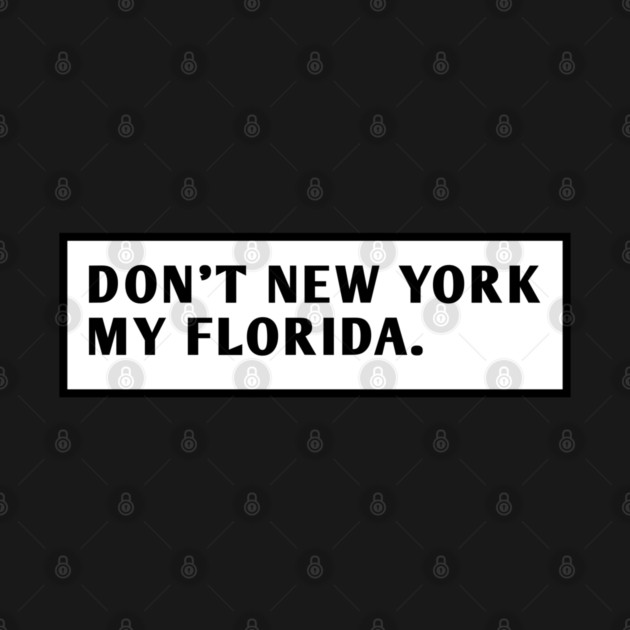 Don'T New York My Florida by BlackMeme94