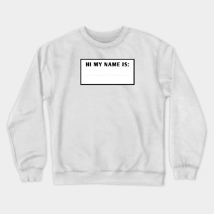 Hi My Name Is Crewneck Sweatshirt