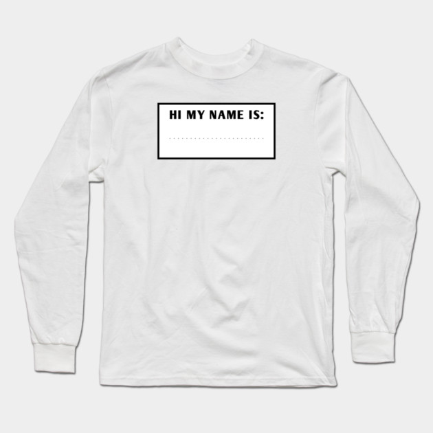 Hi My Name Is Long Sleeve T-Shirt by BlackMeme94