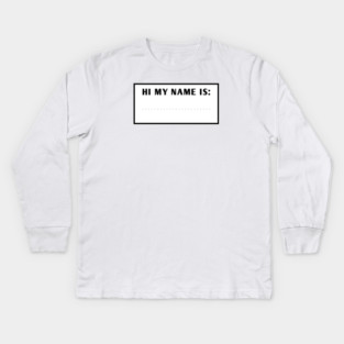 Hi My Name Is Kids Long Sleeve T-Shirt