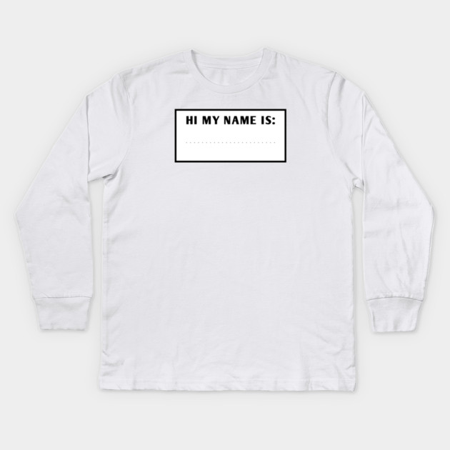 Hi My Name Is Kids Long Sleeve T-Shirt by BlackMeme94