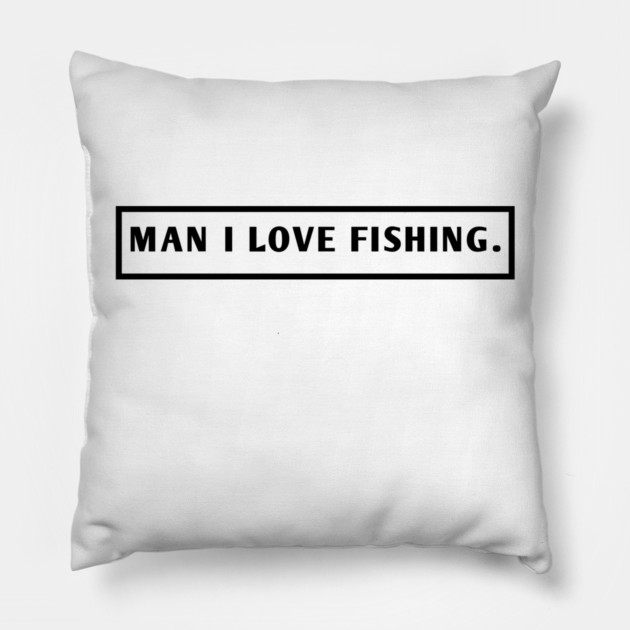 Man I Love Fishing Pillow by BlackMeme94