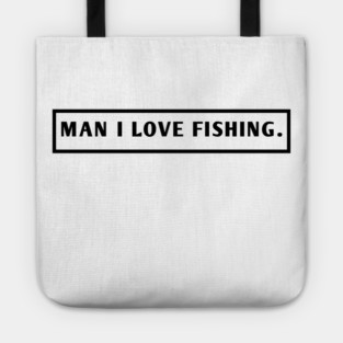 Man I Love Fishing Tote