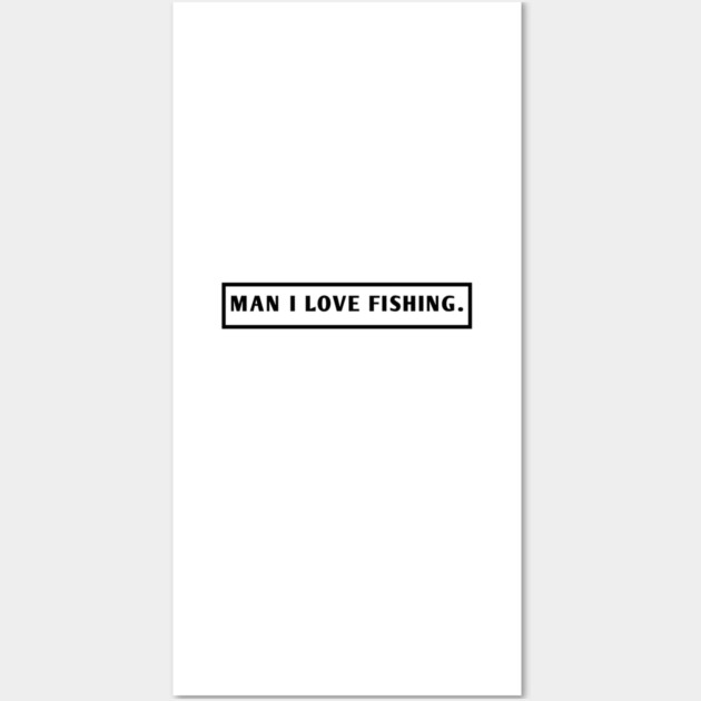 Man I Love Fishing Wall Art by BlackMeme94