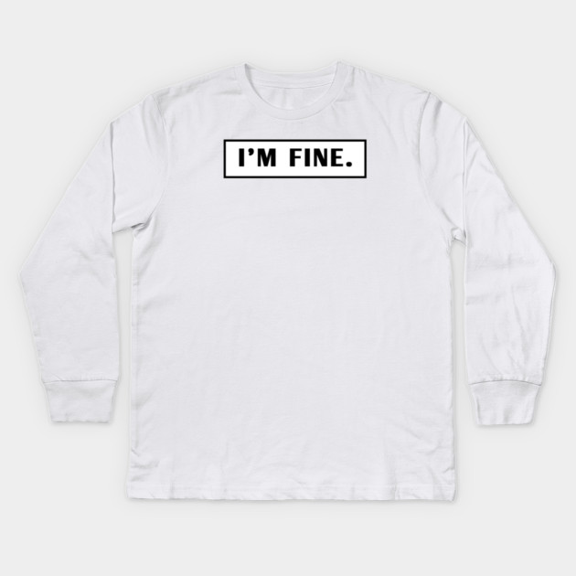 Im Fine Kids Long Sleeve T-Shirt by BlackMeme94