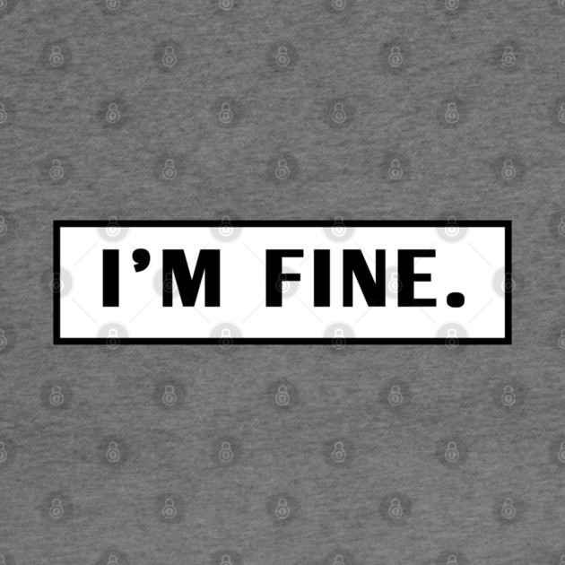 Im Fine by BlackMeme94