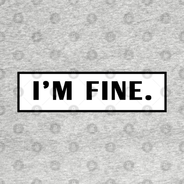 Im Fine by BlackMeme94