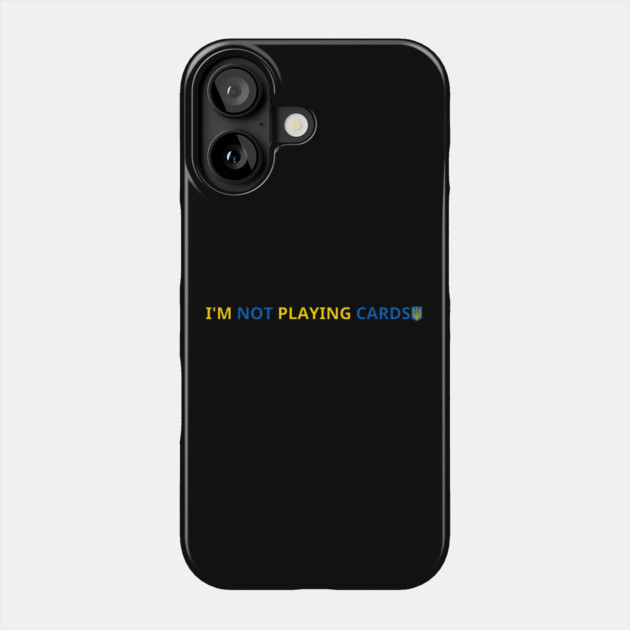 I'm-Not-Playing-Cards Phone Case by BlackMeme94