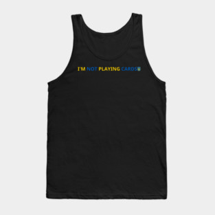 I'm-Not-Playing-Cards Tank Top