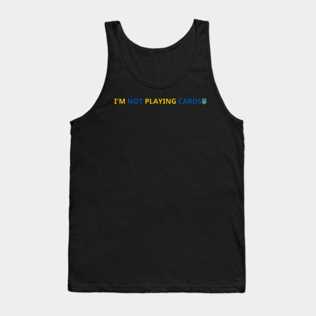 I'm-Not-Playing-Cards Tank Top by BlackMeme94