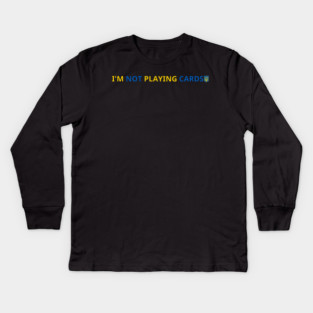 I'm-Not-Playing-Cards Kids Long Sleeve T-Shirt