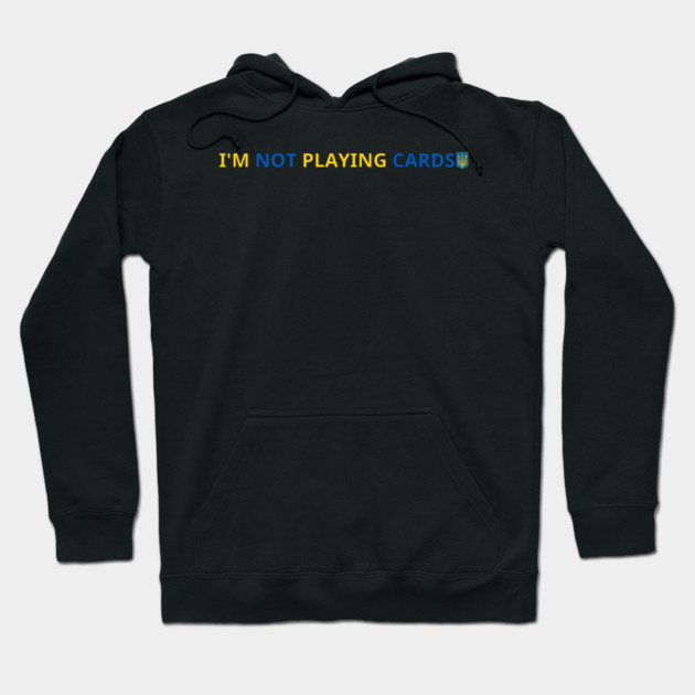 I'm-Not-Playing-Cards Hoodie by BlackMeme94