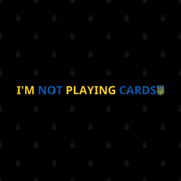 I'm-Not-Playing-Cards by BlackMeme94