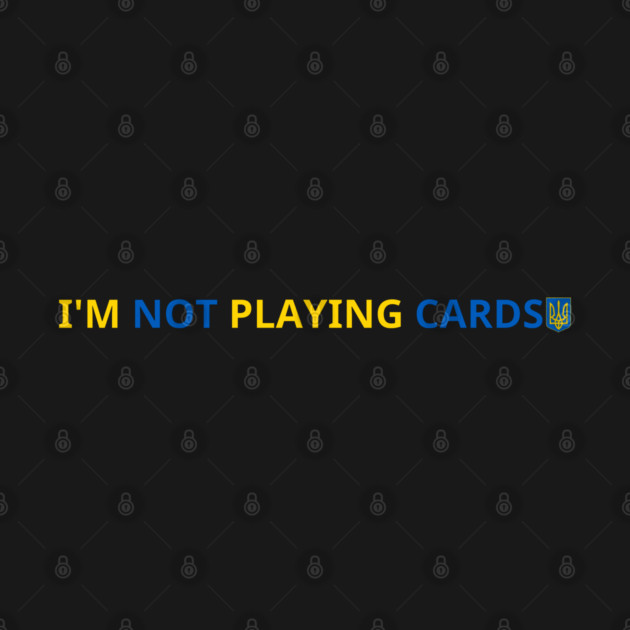 I'm-Not-Playing-Cards by BlackMeme94