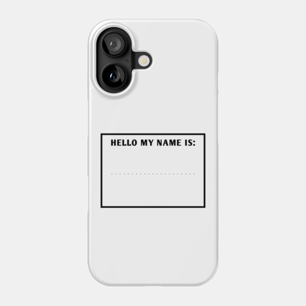 Hello my name is Phone Case by BlackMeme94