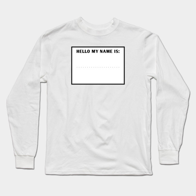 Hello my name is Long Sleeve T-Shirt by BlackMeme94