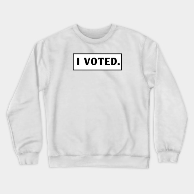 I Voted Crewneck Sweatshirt by BlackMeme94