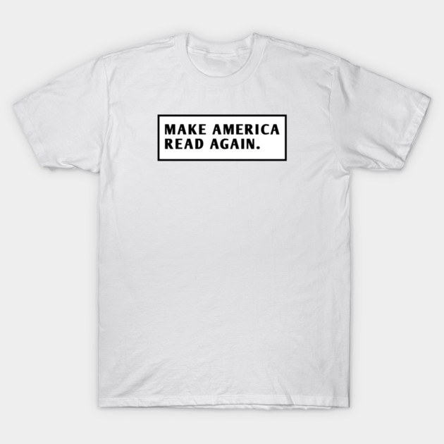Make America Read Again T-Shirt by BlackMeme94