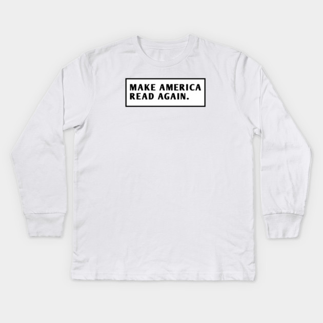 Make America Read Again Kids Long Sleeve T-Shirt by BlackMeme94