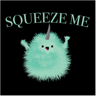 Squeeze Me! Posters and Art