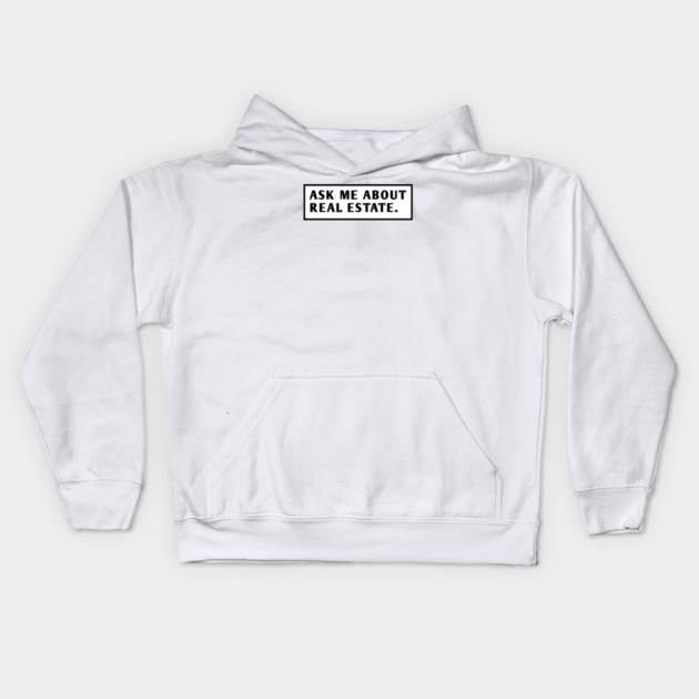 Ask Me About Real Estate Kids Hoodie by BlackMeme94