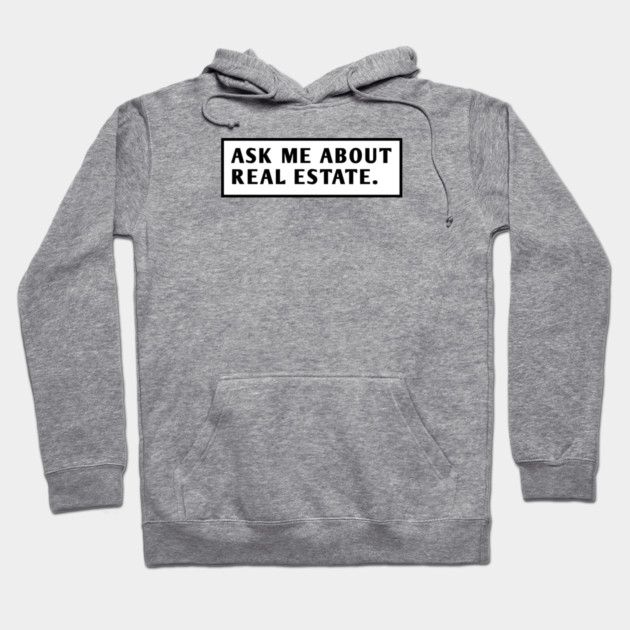Ask Me About Real Estate Hoodie by BlackMeme94