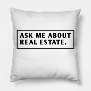 Ask Me About Real Estate Pillow
