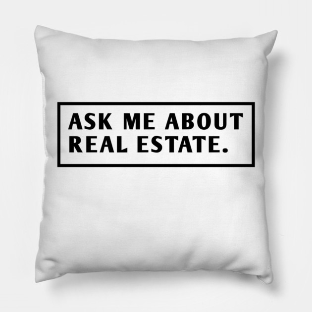Ask Me About Real Estate Pillow by BlackMeme94