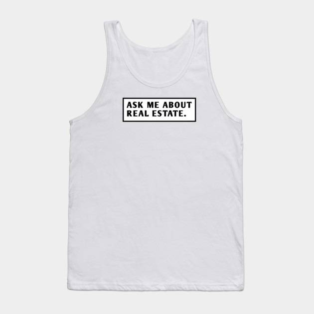 Ask Me About Real Estate Tank Top by BlackMeme94