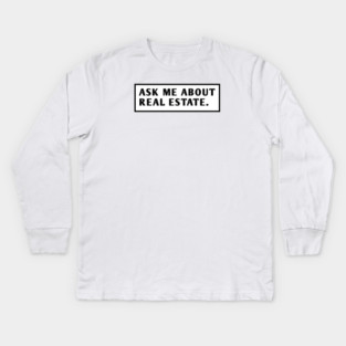 Ask Me About Real Estate Kids Long Sleeve T-Shirt