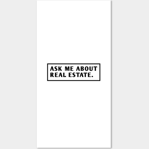 Ask Me About Real Estate Wall Art by BlackMeme94